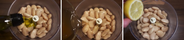 Mettete i fagioli in un mixer ed aggiungete due cucchiai d’olio, due cucchiai dell’acqua di cottura e il succo di limone.