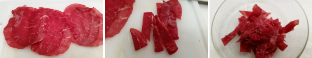 Prendete la bresaola, tagliatela a striscioline di 1 cm circa e ponetela in una ciotola.