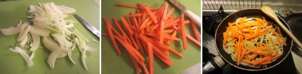 Tagliate la cipolla a spicchi fini e le carote a bastoncini fini. Soffriggete prima le carote, aggiungendo un po’ di acqua se necessario e dopo aggiungete le cipolle. Saltate insieme fino a quando saranno entrambe cotte.