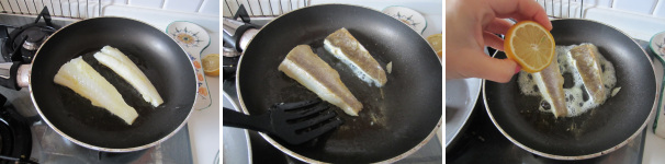 Riscaldate la padella, versate poco olio e disponete il pesce sopra. Friggete al fuoco medio 2 minuti da ogni lato. Spruzzate con il limone, coprite con il coperchio e spegnete il fuoco.