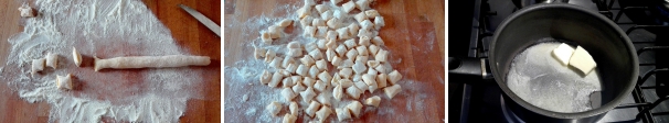 Dividete l’impasto in piccoli salsicciotti e ricavate da ogni salsicciotto degli gnocchi di circa 3-4 centimetri. Sistemateli su una spianatoia ben coperti di farina per non farli attaccare. Nel frattempo mettete il burro in un pentolino e fatelo sciogliere.