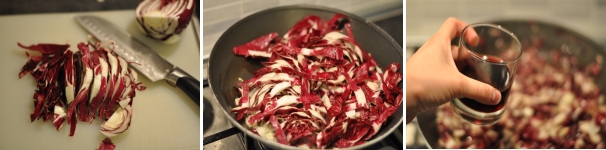 Intanto che la cipolla soffrigge tagliate il radicchio a metà e poi a listarelle. Aggiungetele alla cipolla e fatele saltare per qualche minuto. Sfumate con il vino rosso per un minuto poi chiudete con un coperchio e fate cuocere per 5/10 minuti.
 