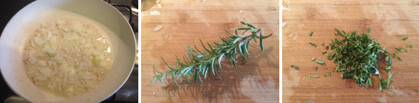 Mettete la cipolla in una padella con dell’olio extravergine di oliva e lasciatela rosolare per un paio di minuti. Lavate un rametto di rosmarino, togliete la parte centrale legnosa e tagliate il resto finemente.